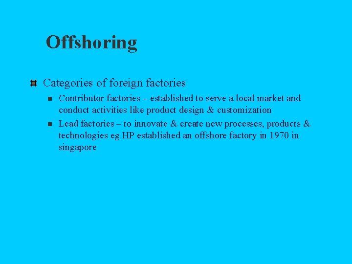 Offshoring Categories of foreign factories n n Contributor factories – established to serve a