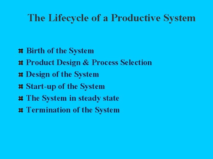 The Lifecycle of a Productive System Birth of the System Product Design & Process