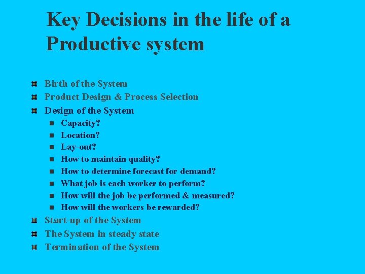 Key Decisions in the life of a Productive system Birth of the System Product