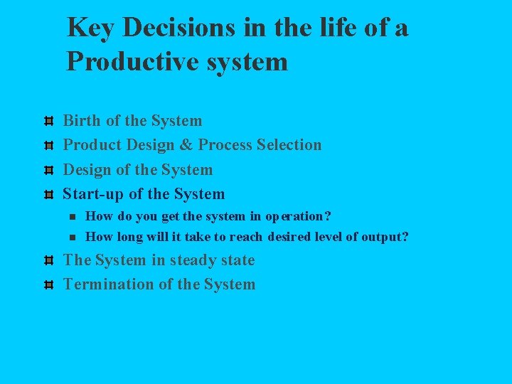 Key Decisions in the life of a Productive system Birth of the System Product