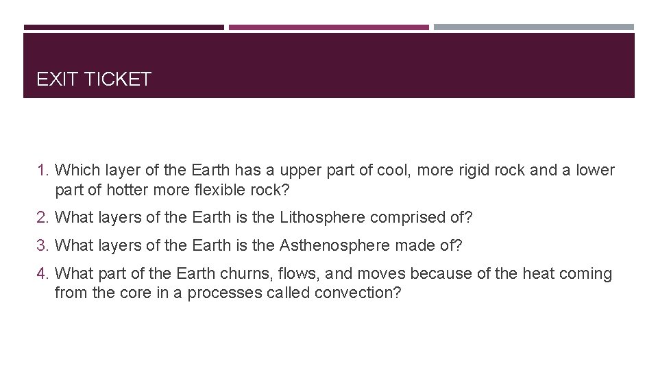 EXIT TICKET 1. Which layer of the Earth has a upper part of cool,