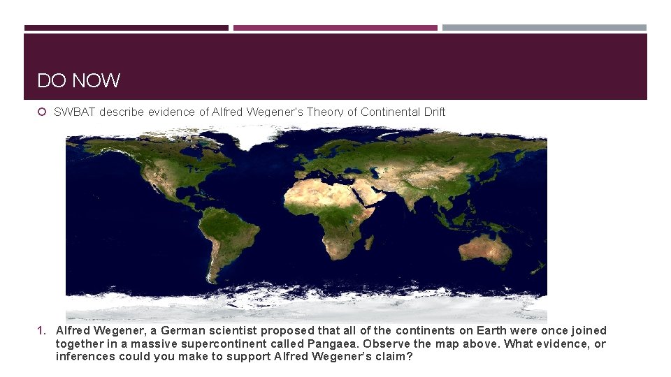 DO NOW SWBAT describe evidence of Alfred Wegener’s Theory of Continental Drift 1. Alfred