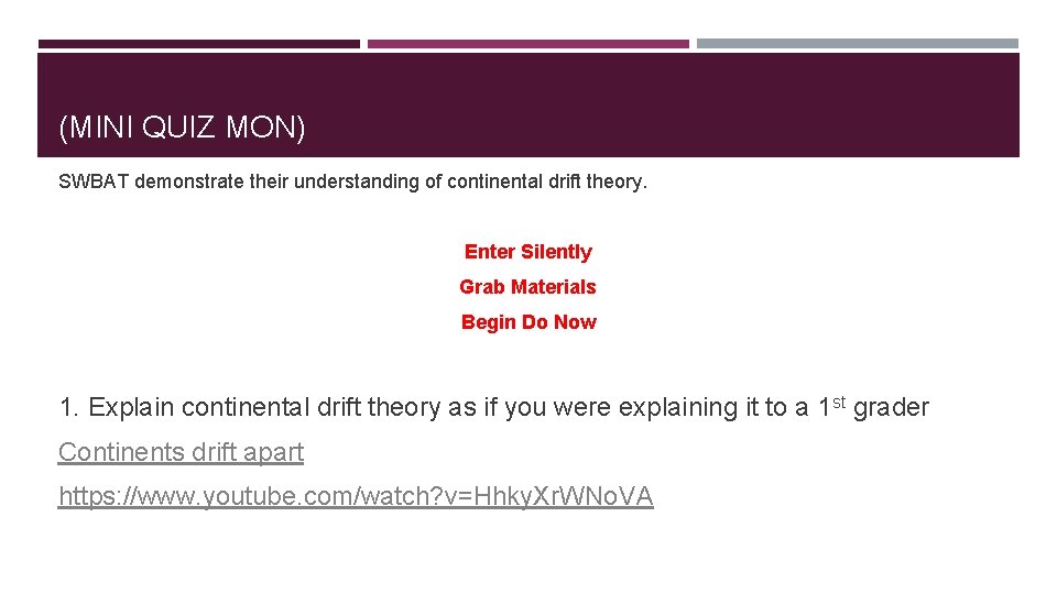 (MINI QUIZ MON) SWBAT demonstrate their understanding of continental drift theory. Enter Silently Grab