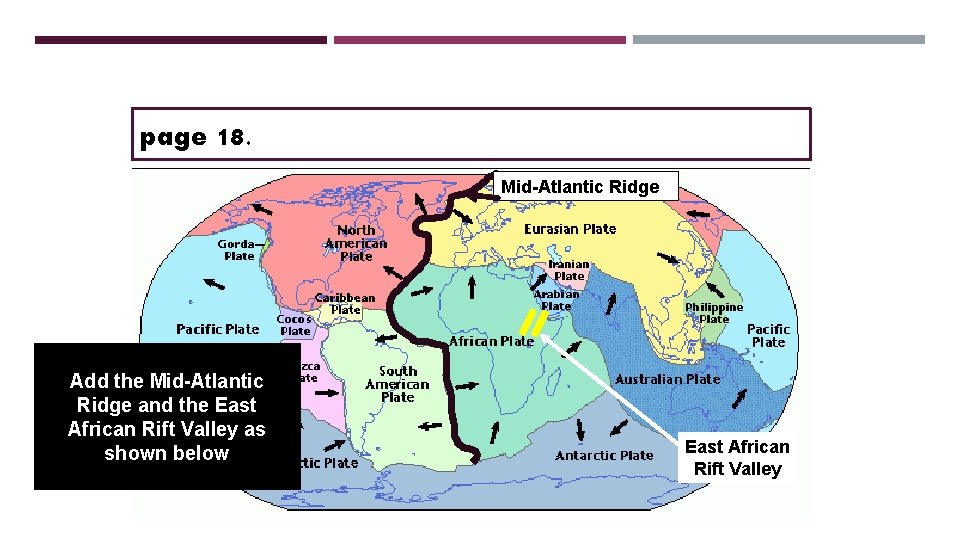 page 18. Mid-Atlantic Ridge Add the Mid-Atlantic Ridge and the East African Rift Valley