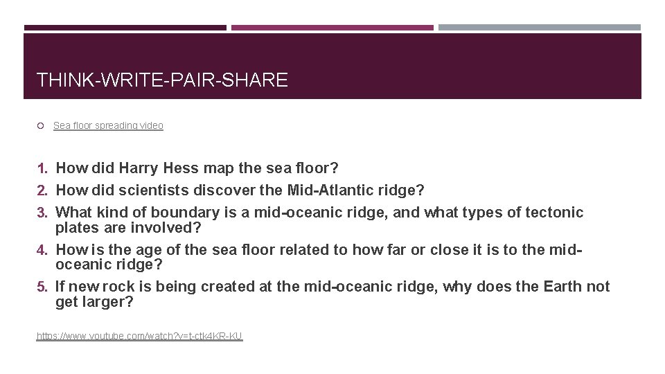 THINK-WRITE-PAIR-SHARE Sea floor spreading video 1. How did Harry Hess map the sea floor?