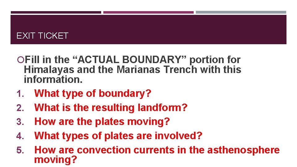 EXIT TICKET Fill in the “ACTUAL BOUNDARY” portion for Himalayas and the Marianas Trench