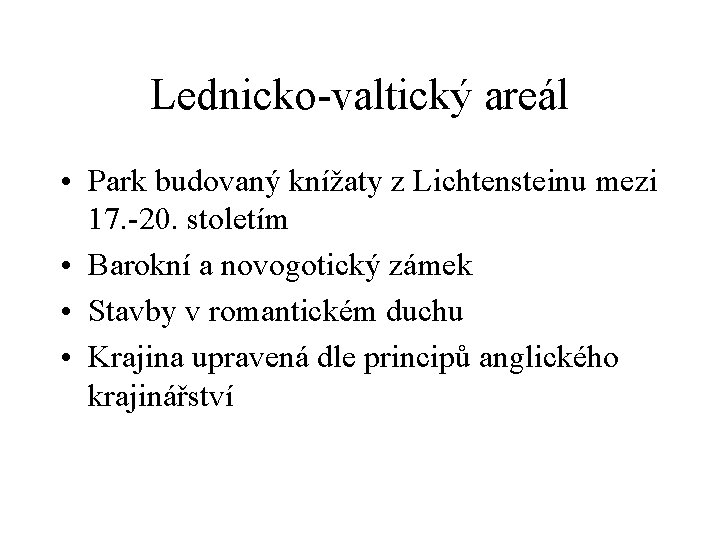 Lednicko-valtický areál • Park budovaný knížaty z Lichtensteinu mezi 17. -20. stoletím • Barokní