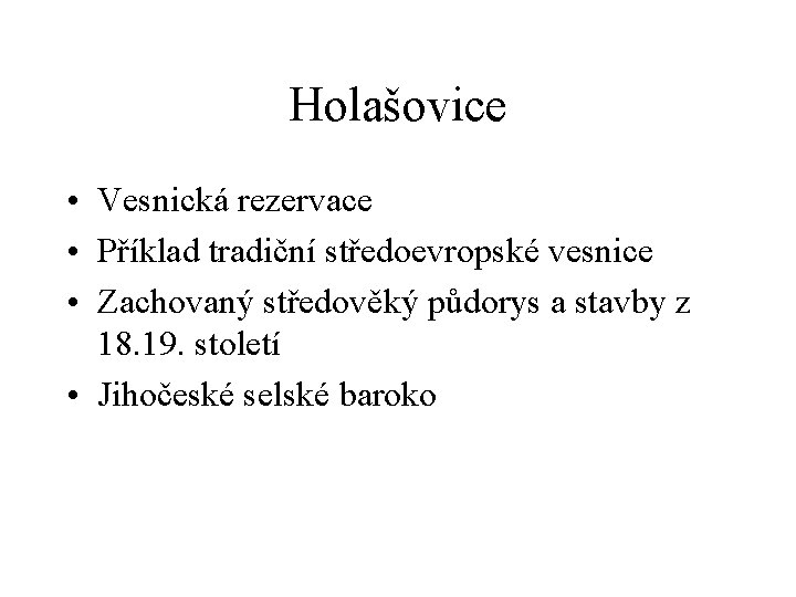 Holašovice • Vesnická rezervace • Příklad tradiční středoevropské vesnice • Zachovaný středověký půdorys a