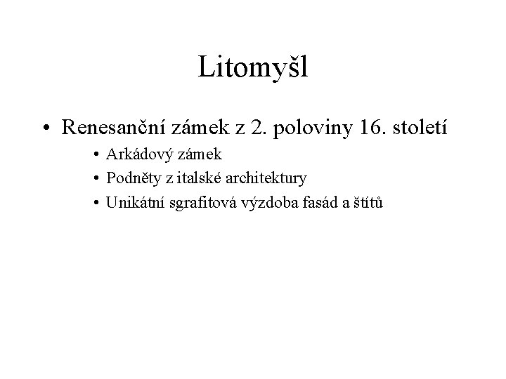 Litomyšl • Renesanční zámek z 2. poloviny 16. století • Arkádový zámek • Podněty