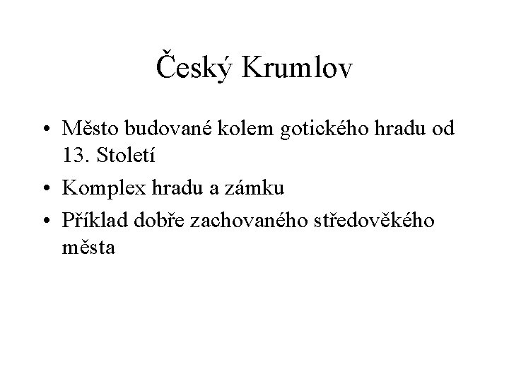 Český Krumlov • Město budované kolem gotického hradu od 13. Století • Komplex hradu