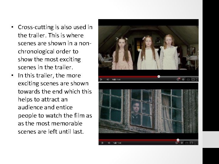  • Cross-cutting is also used in the trailer. This is where scenes are