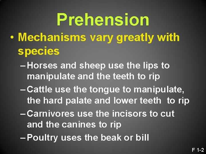 Prehension • Mechanisms vary greatly with species – Horses and sheep use the lips