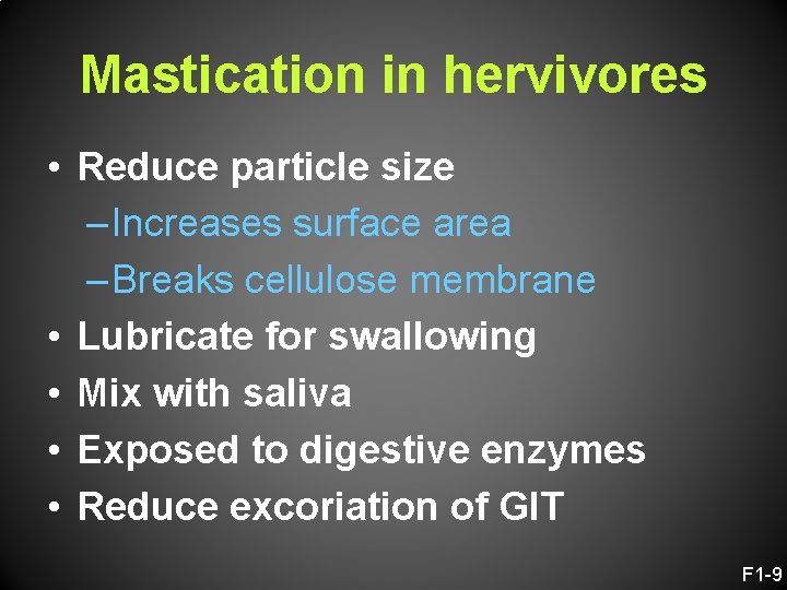 Mastication in hervivores • Reduce particle size – Increases surface area – Breaks cellulose