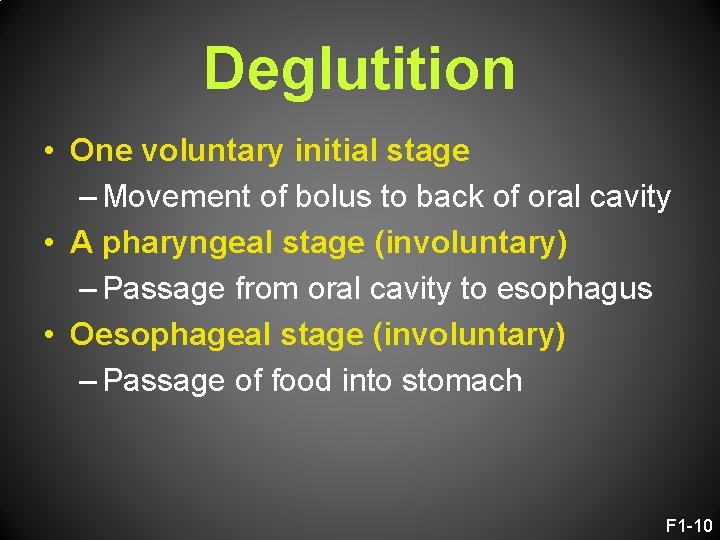Deglutition • One voluntary initial stage – Movement of bolus to back of oral