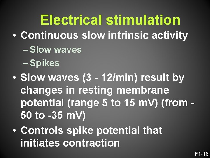 Electrical stimulation • Continuous slow intrinsic activity – Slow waves – Spikes • Slow