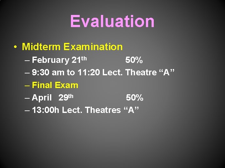 Evaluation • Midterm Examination – February 21 th 50% – 9: 30 am to