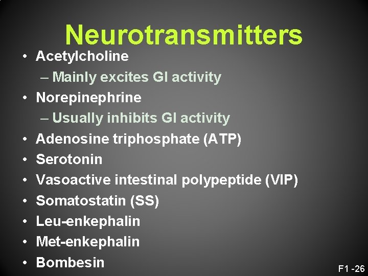 Neurotransmitters • Acetylcholine – Mainly excites GI activity • Norepinephrine – Usually inhibits GI