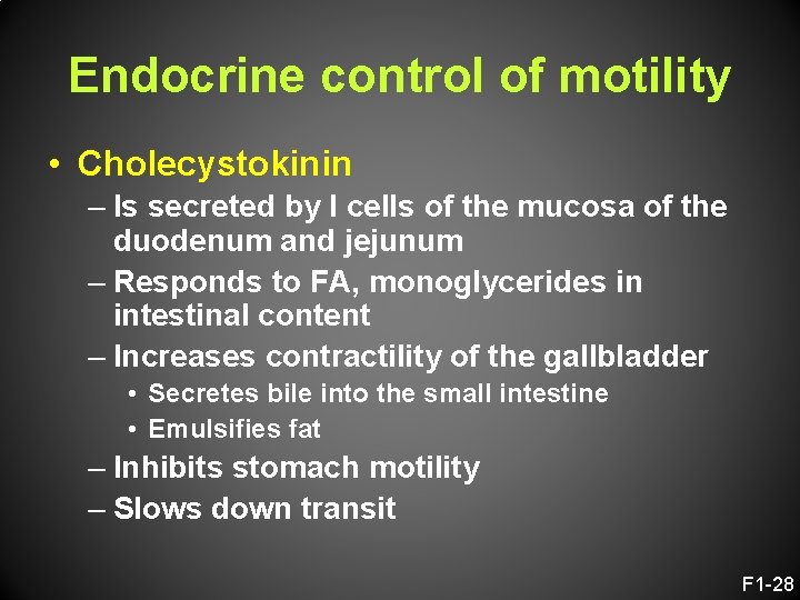 Endocrine control of motility • Cholecystokinin – Is secreted by I cells of the