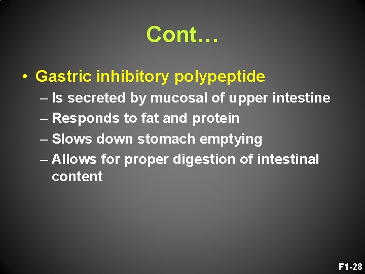 Cont… • Gastric inhibitory polypeptide – Is secreted by mucosal of upper intestine –