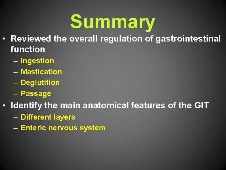 Summary • Reviewed the overall regulation of gastrointestinal function – – Ingestion Mastication Deglutition
