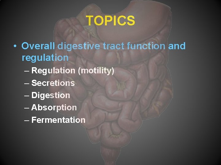 TOPICS • Overall digestive tract function and regulation – Regulation (motility) – Secretions –