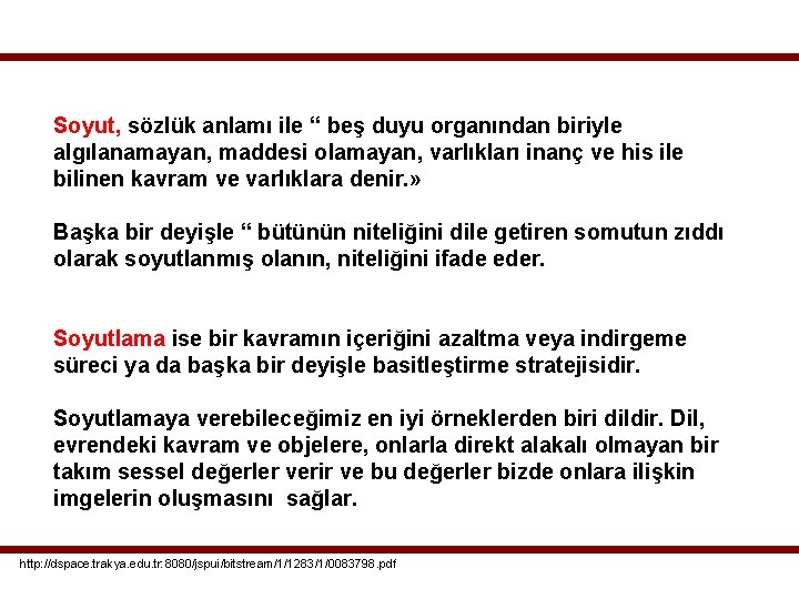 Soyut, sözlük anlamı ile “ beş duyu organından biriyle algılanamayan, maddesi olamayan, varlıkları inanç