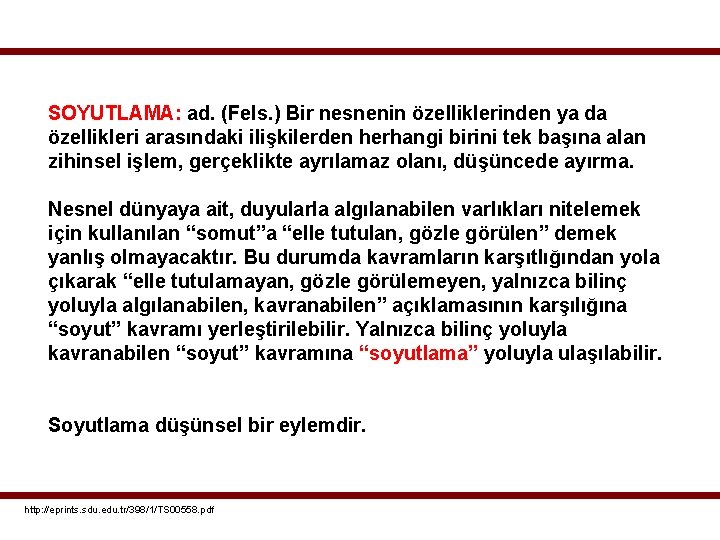 SOYUTLAMA: ad. (Fels. ) Bir nesnenin özelliklerinden ya da özellikleri arasındaki ilişkilerden herhangi birini