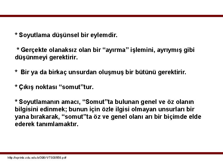 * Soyutlama düşünsel bir eylemdir. * Gerçekte olanaksız olan bir “ayırma” işlemini, ayrıymış gibi