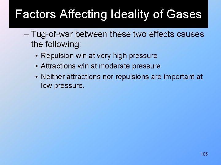 Factors Affecting Ideality of Gases – Tug-of-war between these two effects causes the following: