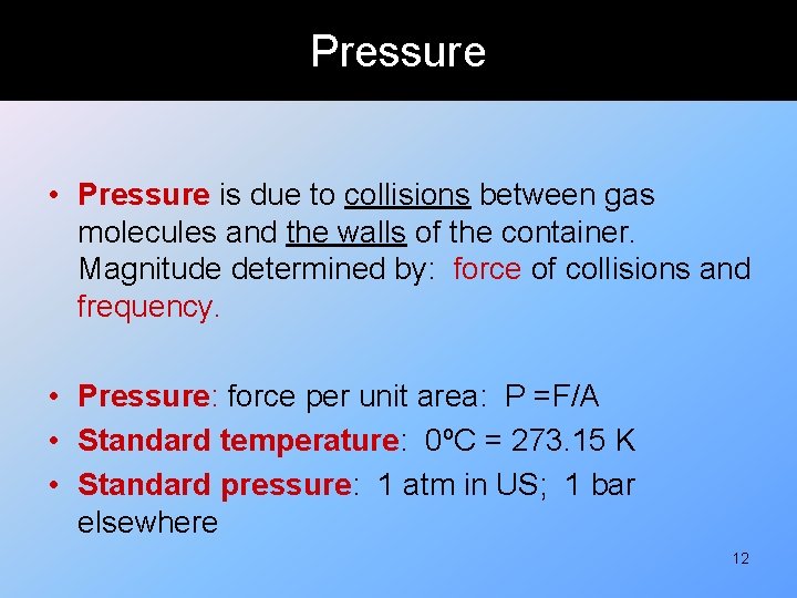 Pressure • Pressure is due to collisions between gas molecules and the walls of