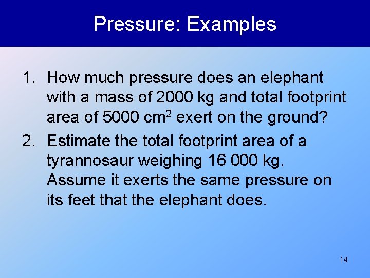 Pressure: Examples 1. How much pressure does an elephant with a mass of 2000