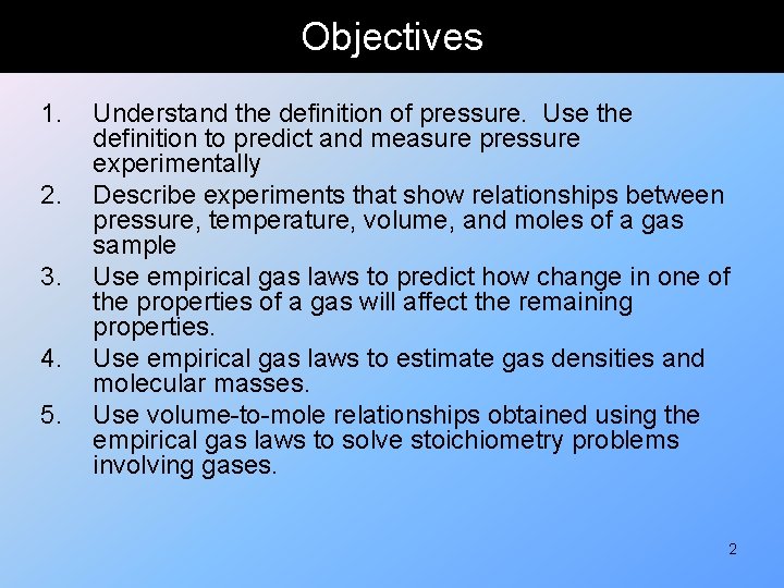 Objectives 1. 2. 3. 4. 5. Understand the definition of pressure. Use the definition