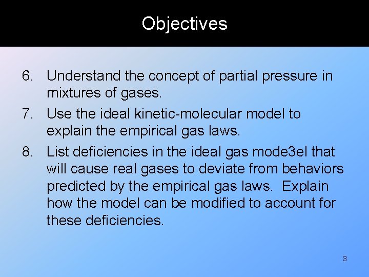 Objectives 6. Understand the concept of partial pressure in mixtures of gases. 7. Use