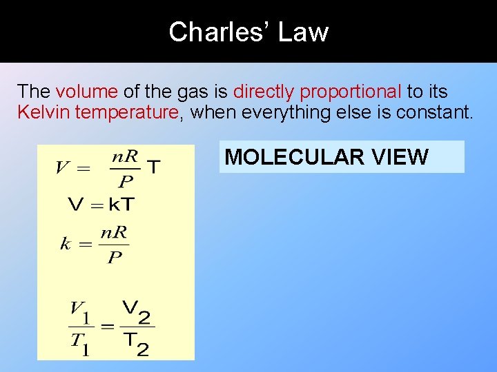 Charles’ Law The volume of the gas is directly proportional to its Kelvin temperature,