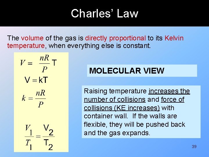 Charles’ Law The volume of the gas is directly proportional to its Kelvin temperature,