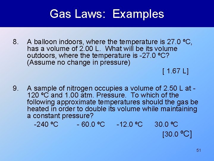 Gas Laws: Examples 8. A balloon indoors, where the temperature is 27. 0 ºC,