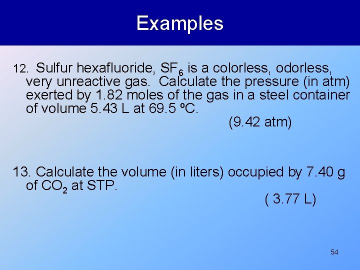 Examples 12. Sulfur hexafluoride, SF 6 is a colorless, odorless, very unreactive gas. Calculate