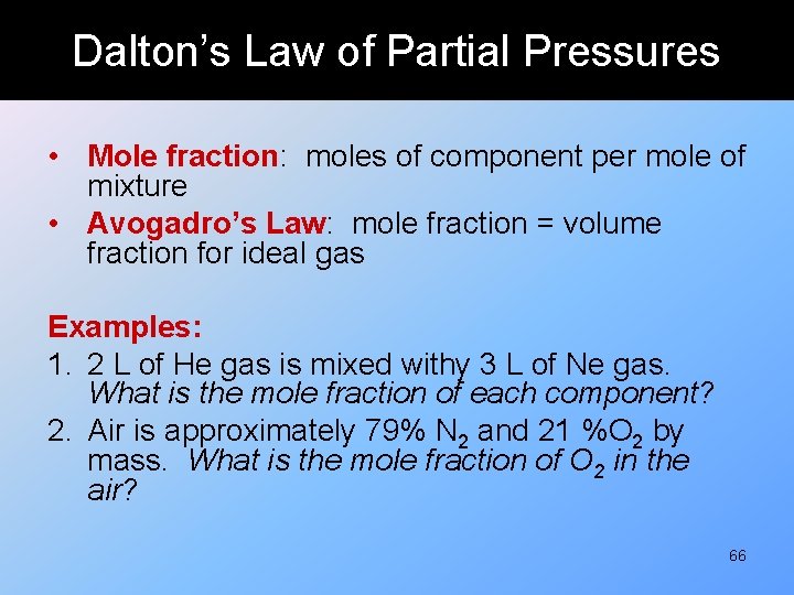 Dalton’s Law of Partial Pressures • Mole fraction: moles of component per mole of