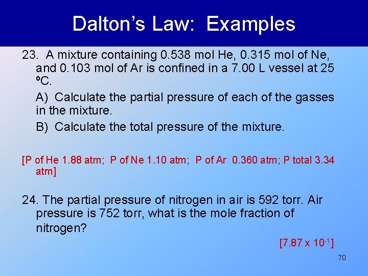 Dalton’s Law: Examples 23. A mixture containing 0. 538 mol He, 0. 315 mol