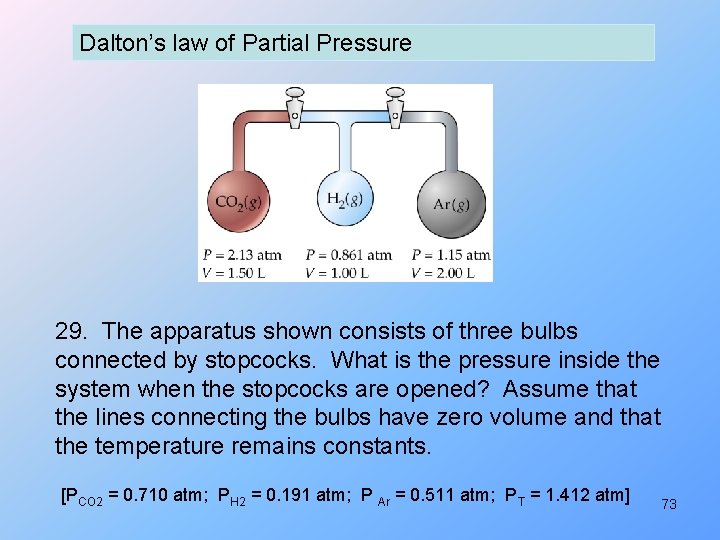 Dalton’s law of Partial Pressure 29. The apparatus shown consists of three bulbs connected