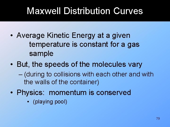 Maxwell Distribution Curves • Average Kinetic Energy at a given temperature is constant for