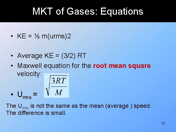 MKT of Gases: Equations • KE = ½ m(urms)2 • Average KE = (3/2)