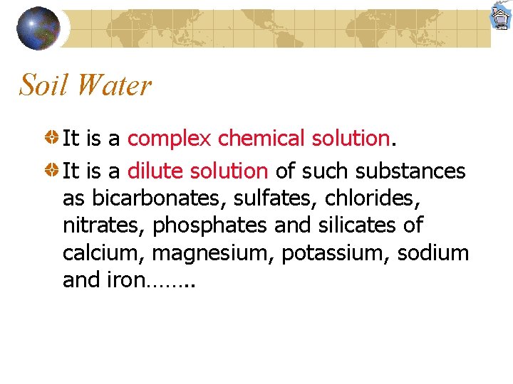 Soil Water It is a complex chemical solution. It is a dilute solution of