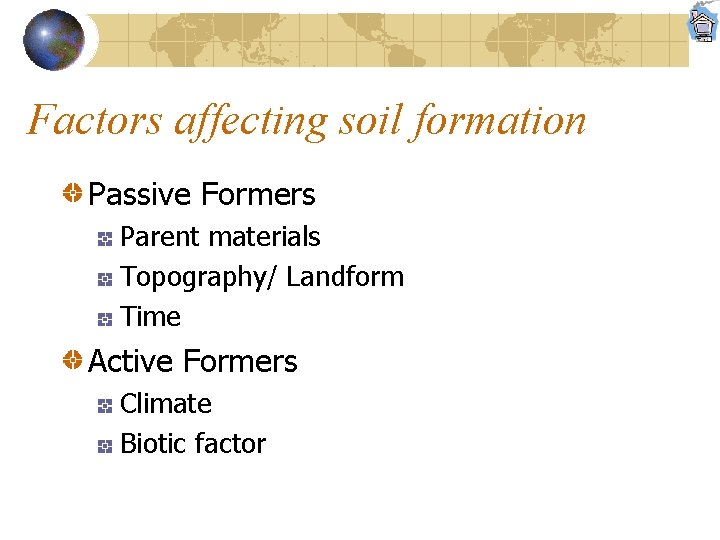 Factors affecting soil formation Passive Formers Parent materials Topography/ Landform Time Active Formers Climate