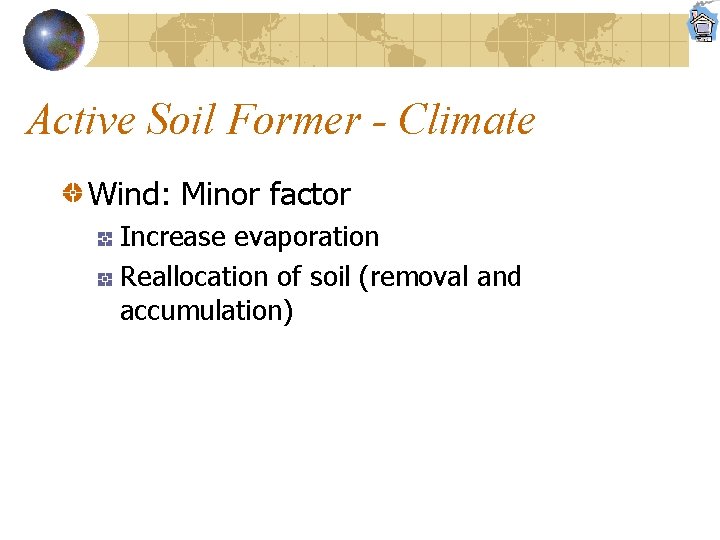 Active Soil Former - Climate Wind: Minor factor Increase evaporation Reallocation of soil (removal