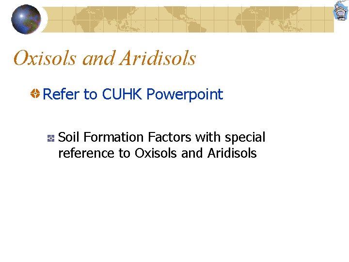 Oxisols and Aridisols Refer to CUHK Powerpoint Soil Formation Factors with special reference to
