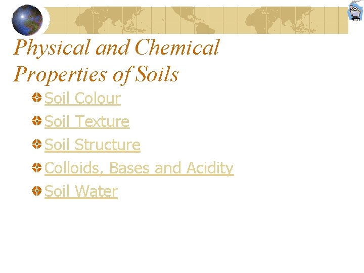 Physical and Chemical Properties of Soils Soil Colour Soil Texture Soil Structure Colloids, Bases