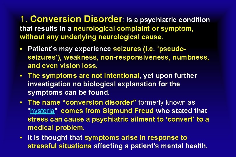 1. Conversion Disorder: is a psychiatric condition that results in a neurological complaint or