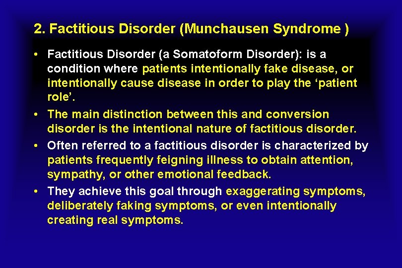 2. Factitious Disorder (Munchausen Syndrome ) • Factitious Disorder (a Somatoform Disorder): is a