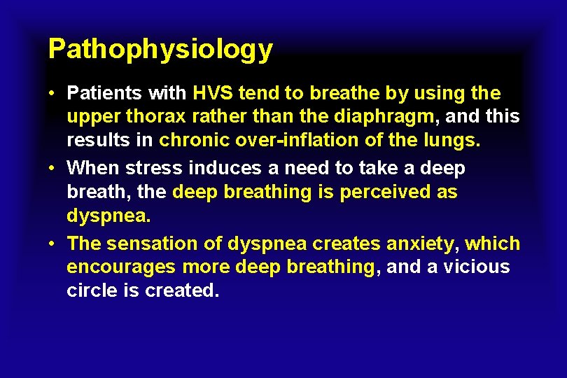 Pathophysiology • Patients with HVS tend to breathe by using the upper thorax rather